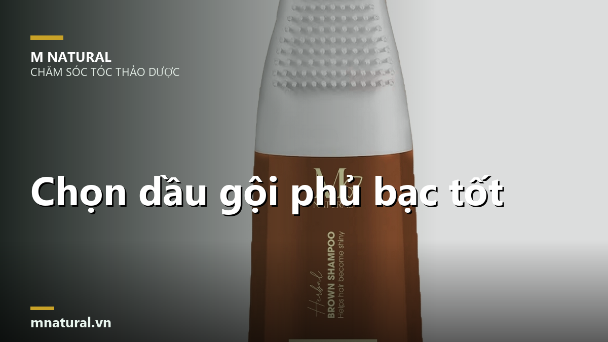 Chọn dầu gội phủ bạc tốt