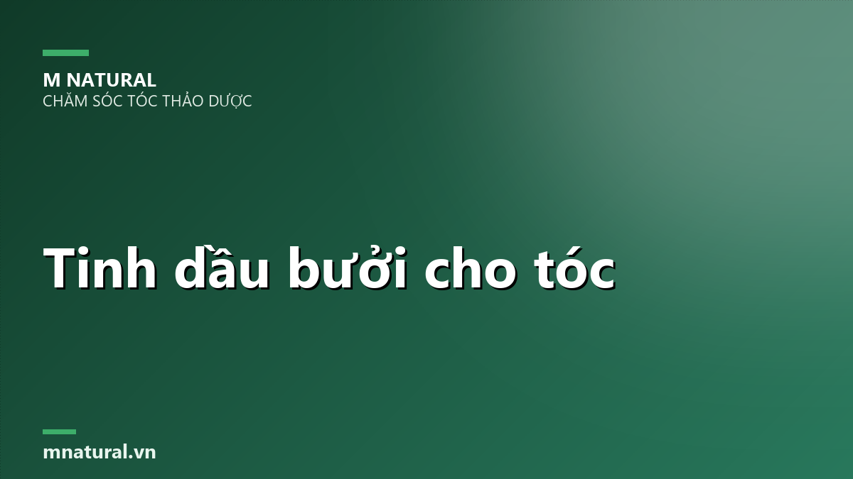 Tinh dau buoi cho toc tac dung cach dung dung